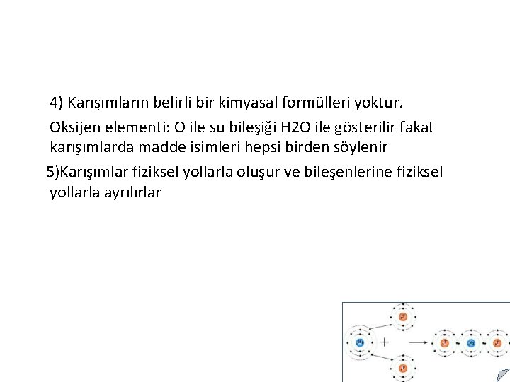 4) Karışımların belirli bir kimyasal formülleri yoktur. Oksijen elementi: O ile su bileşiği H