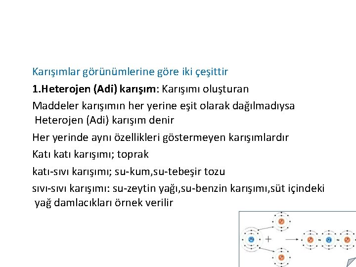 Karışımlar görünümlerine göre iki çeşittir 1. Heterojen (Adi) karışım: Karışımı oluşturan Maddeler karışımın her