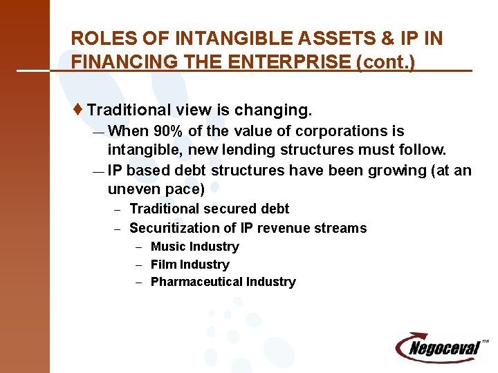 ROLES OF INTANGIBLE ASSETS & IP IN FINANCING THE ENTERPRISE (cont. ) ¨Traditional view