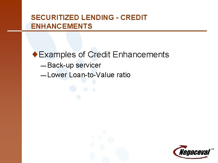 SECURITIZED LENDING - CREDIT ENHANCEMENTS ¨Examples of Credit Enhancements — Back-up servicer — Lower