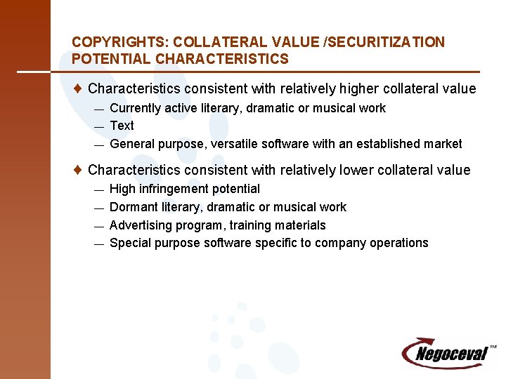 COPYRIGHTS: COLLATERAL VALUE /SECURITIZATION POTENTIAL CHARACTERISTICS ¨ Characteristics consistent with relatively higher collateral value