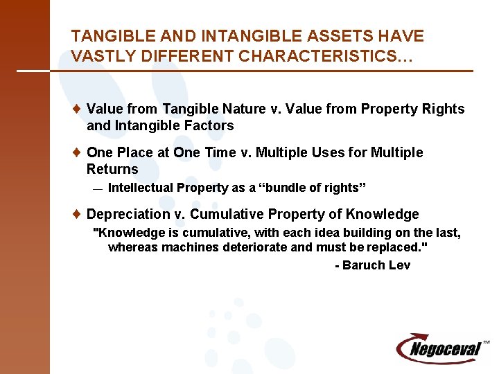 TANGIBLE AND INTANGIBLE ASSETS HAVE VASTLY DIFFERENT CHARACTERISTICS… ¨ Value from Tangible Nature v.