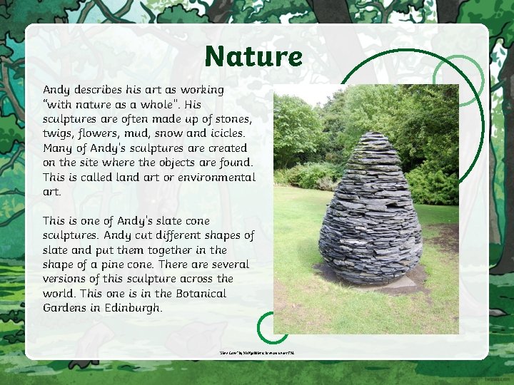 Nature Andy describes his art as working “with nature as a whole”. His sculptures