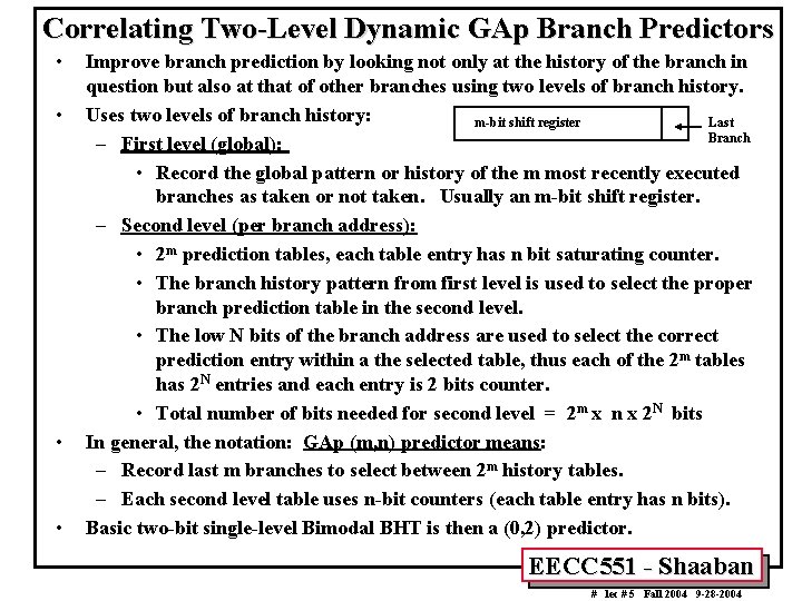 Correlating Two-Level Dynamic GAp Branch Predictors • • Improve branch prediction by looking not