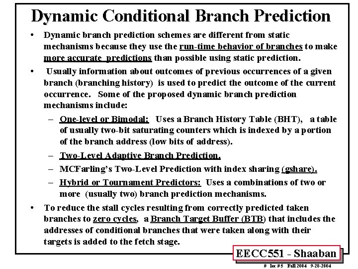 Dynamic Conditional Branch Prediction • • • Dynamic branch prediction schemes are different from