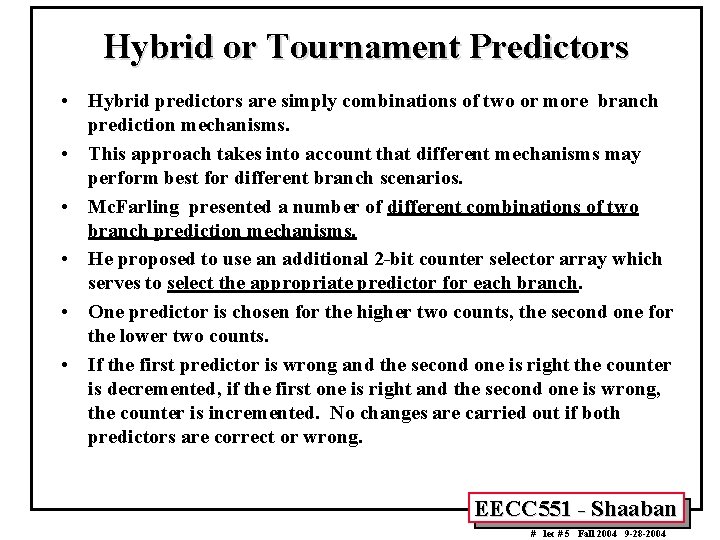 Hybrid or Tournament Predictors • Hybrid predictors are simply combinations of two or more