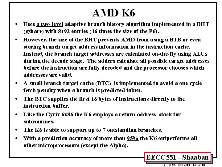AMD K 6 • • Uses a two-level adaptive branch history algorithm implemented in