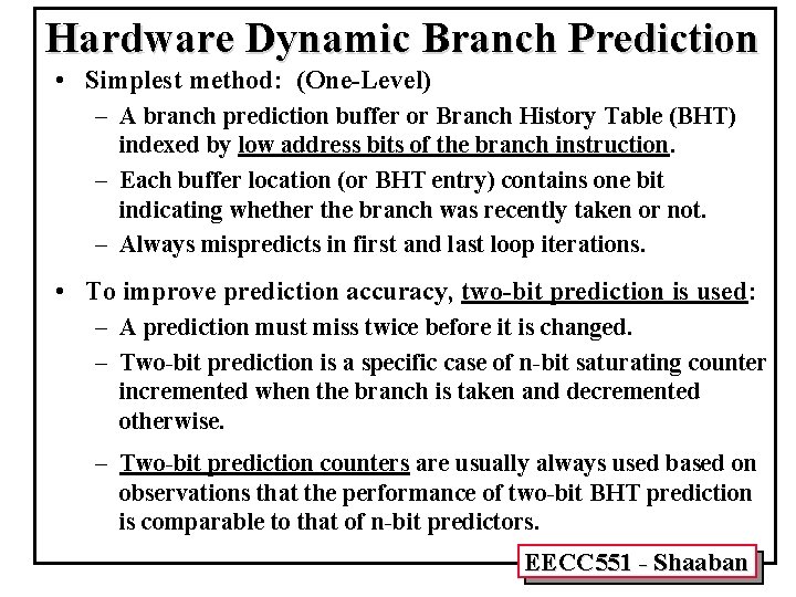 Hardware Dynamic Branch Prediction • Simplest method: (One-Level) – A branch prediction buffer or
