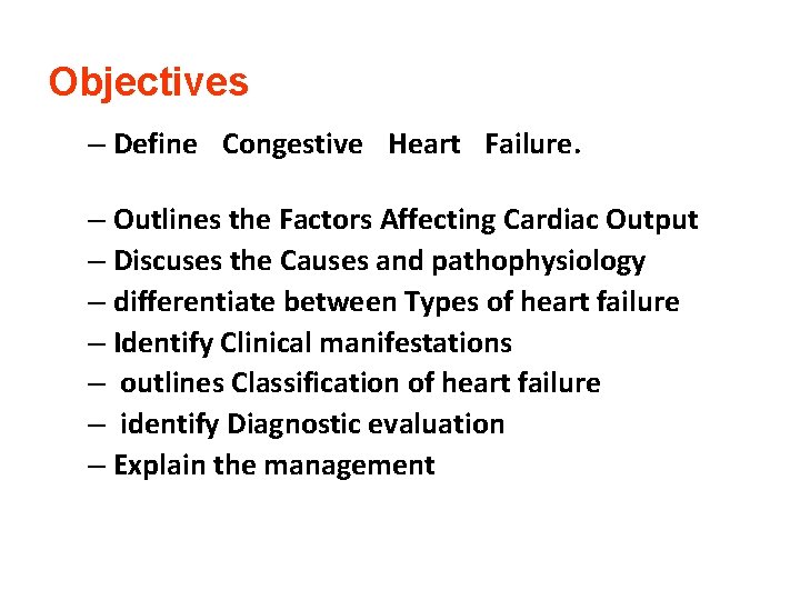 Objectives – Define Congestive Heart Failure. – Outlines the Factors Affecting Cardiac Output –