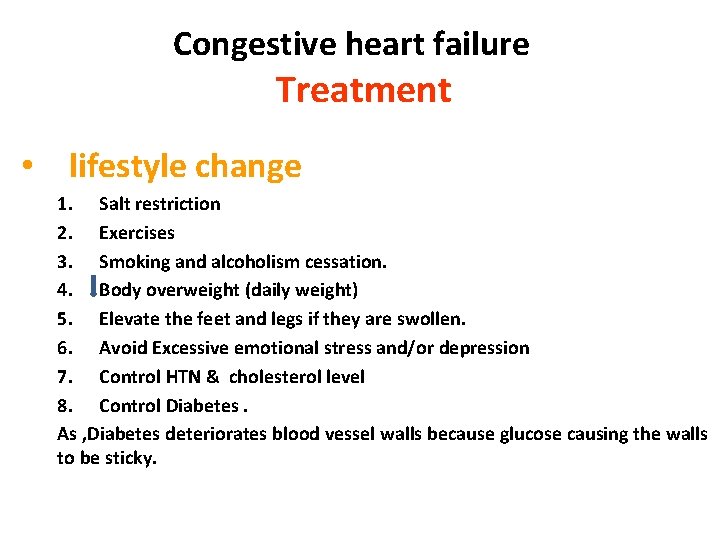 Congestive heart failure Treatment • lifestyle change 1. Salt restriction 2. Exercises 3. Smoking