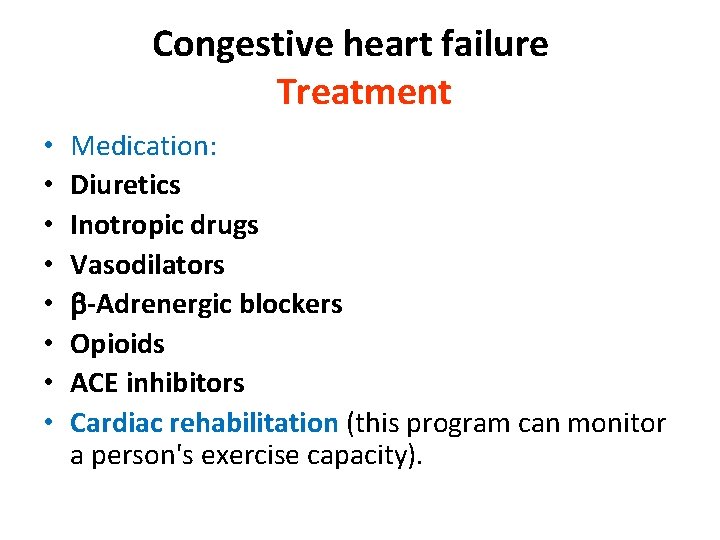 Congestive heart failure Treatment • • Medication: Diuretics Inotropic drugs Vasodilators -Adrenergic blockers Opioids