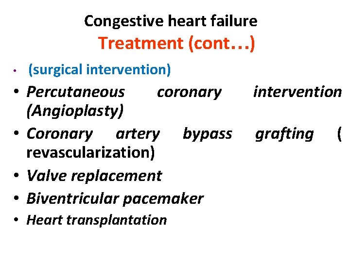 Congestive heart failure Treatment (cont…) • (surgical intervention) • Percutaneous coronary (Angioplasty) • Coronary