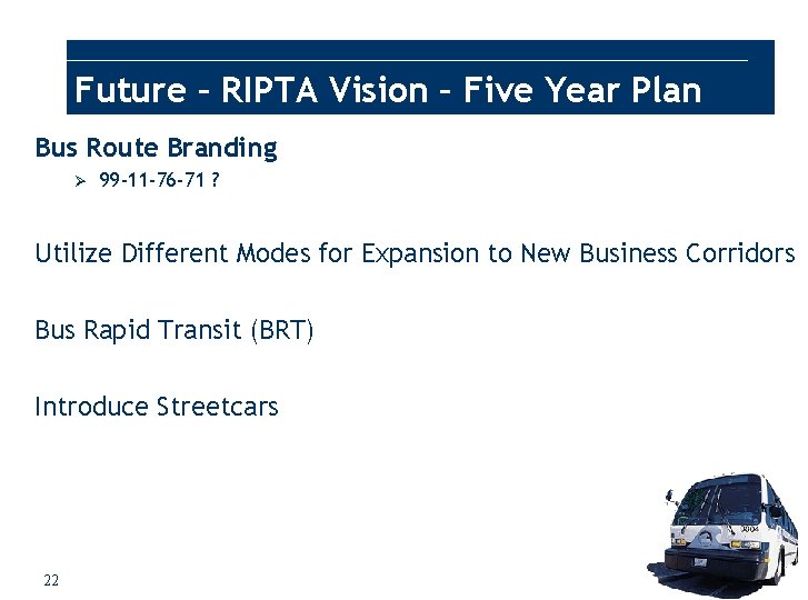 Future – RIPTA Vision – Five Year Plan Bus Route Branding Ø 99 -11