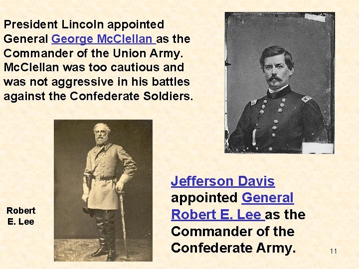 President Lincoln appointed General George Mc. Clellan as the Commander of the Union Army.