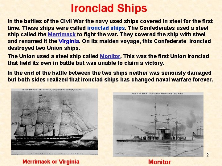 Ironclad Ships In the battles of the Civil War the navy used ships covered