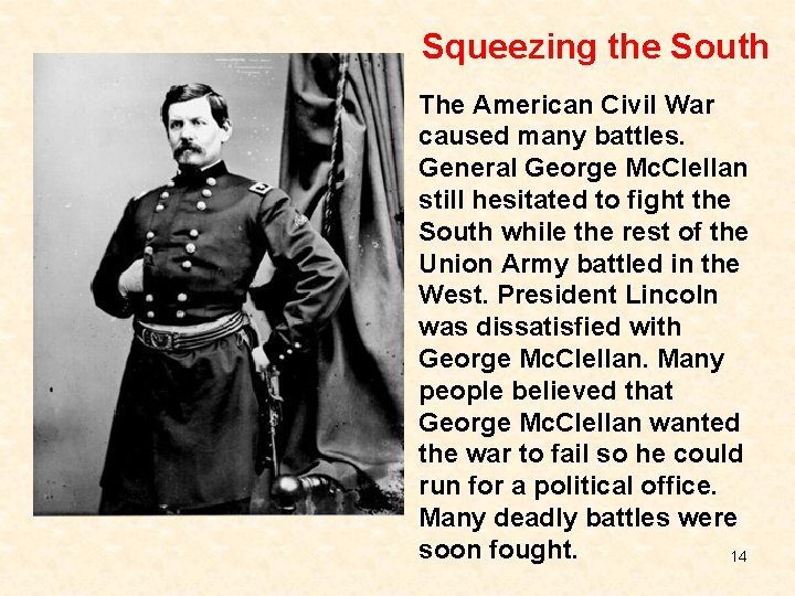 Squeezing the South The American Civil War caused many battles. General George Mc. Clellan