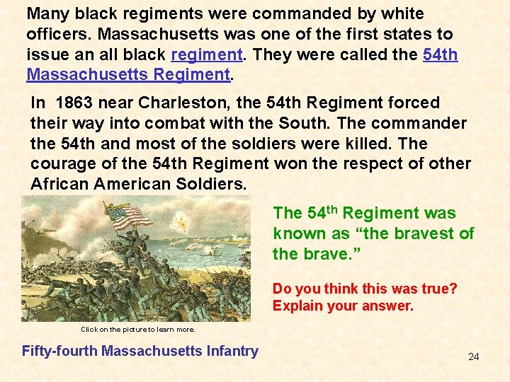 Many black regiments were commanded by white officers. Massachusetts was one of the first