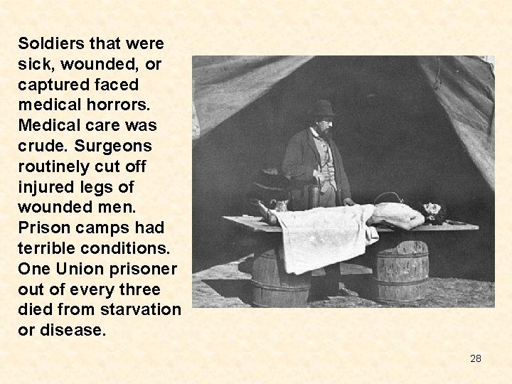 Soldiers that were sick, wounded, or captured faced medical horrors. Medical care was crude.