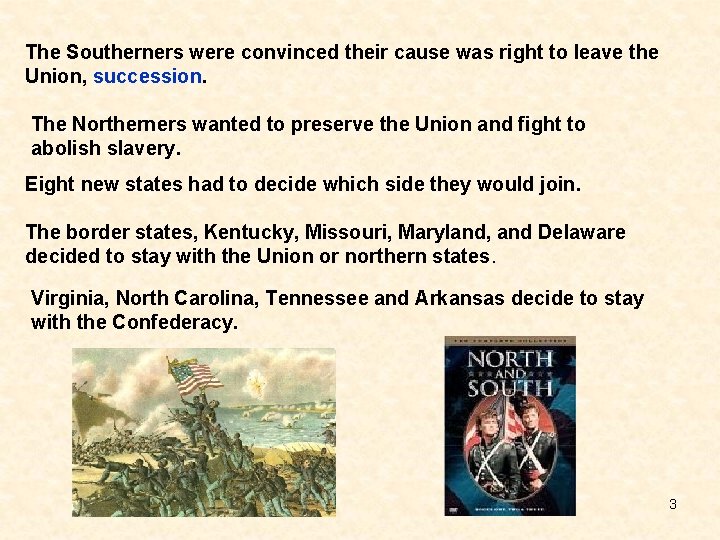 The Southerners were convinced their cause was right to leave the Union, succession. The
