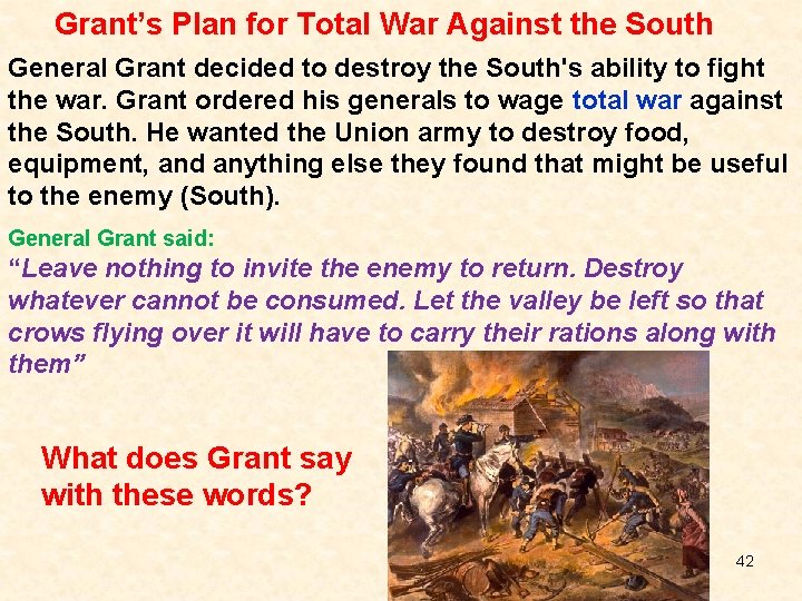 Grant’s Plan for Total War Against the South General Grant decided to destroy the