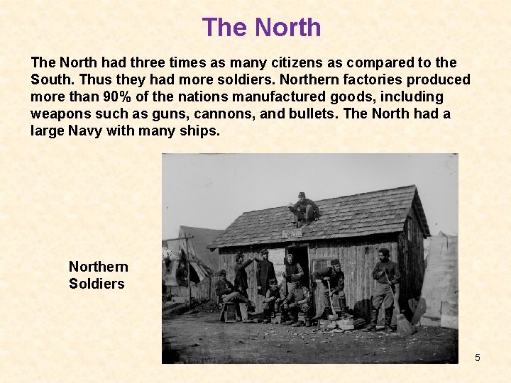 The North had three times as many citizens as compared to the South. Thus
