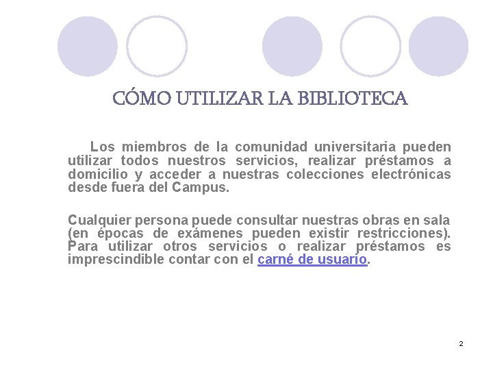 CÓMO UTILIZAR LA BIBLIOTECA Los miembros de la comunidad universitaria pueden utilizar todos nuestros