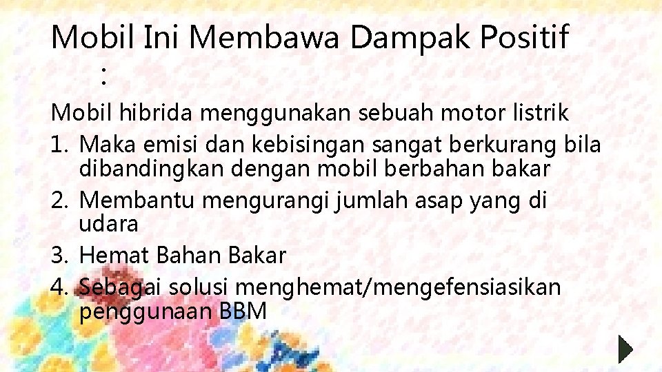 Mobil Ini Membawa Dampak Positif : Mobil hibrida menggunakan sebuah motor listrik 1. Maka