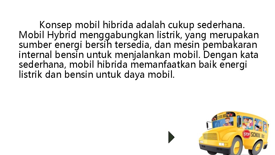 Konsep mobil hibrida adalah cukup sederhana. Mobil Hybrid menggabungkan listrik, yang merupakan sumber energi