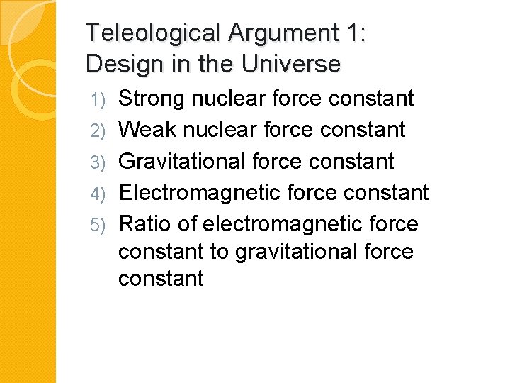 Teleological Argument 1: Design in the Universe 1) 2) 3) 4) 5) Strong nuclear