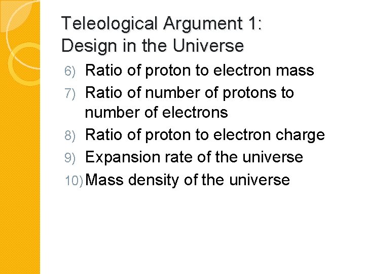 Teleological Argument 1: Design in the Universe Ratio of proton to electron mass 7)
