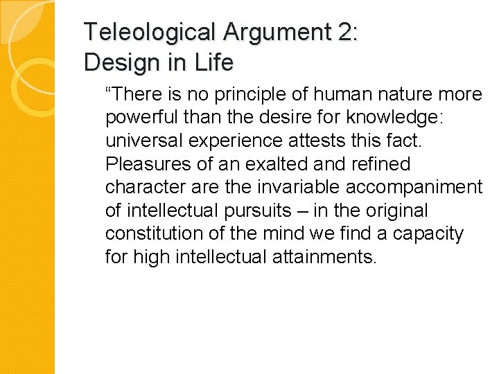 Teleological Argument 2: Design in Life “There is no principle of human nature more