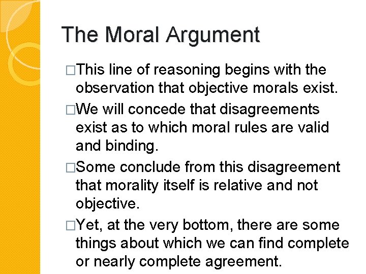 The Moral Argument �This line of reasoning begins with the observation that objective morals