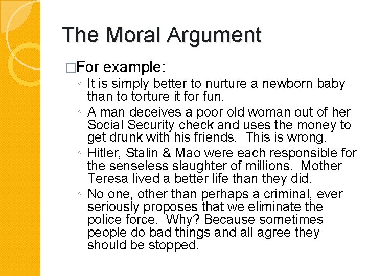 The Moral Argument �For example: ◦ It is simply better to nurture a newborn