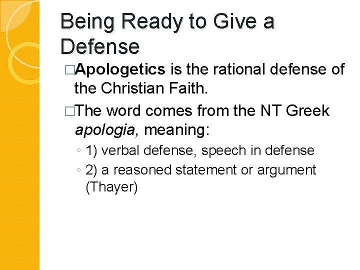 Being Ready to Give a Defense �Apologetics is the rational defense of the Christian