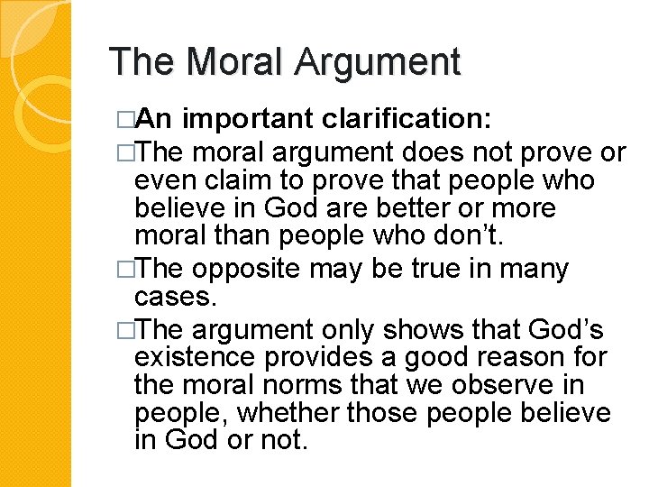 The Moral Argument �An important clarification: �The moral argument does not prove or even