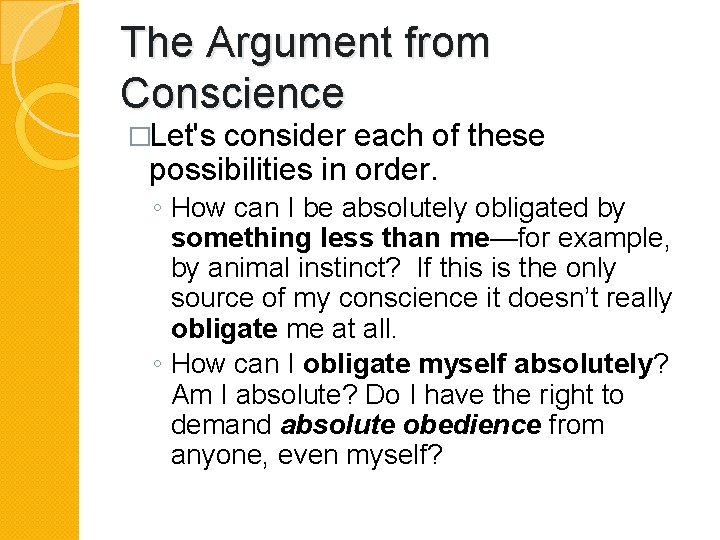 The Argument from Conscience �Let's consider each of these possibilities in order. ◦ How