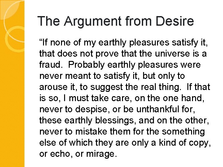 The Argument from Desire “If none of my earthly pleasures satisfy it, that does