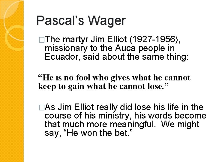 Pascal’s Wager �The martyr Jim Elliot (1927 -1956), missionary to the Auca people in