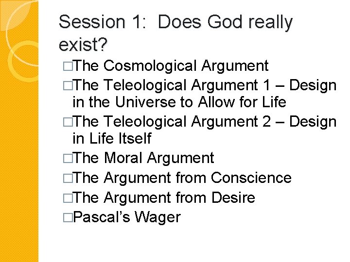 Session 1: Does God really exist? �The Cosmological Argument �The Teleological Argument 1 –