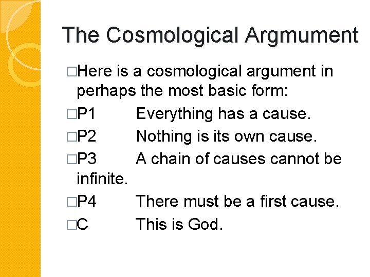 The Cosmological Argmument �Here is a cosmological argument in perhaps the most basic form: