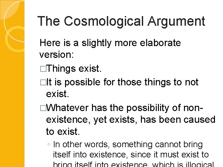 The Cosmological Argument Here is a slightly more elaborate version: �Things exist. �It is