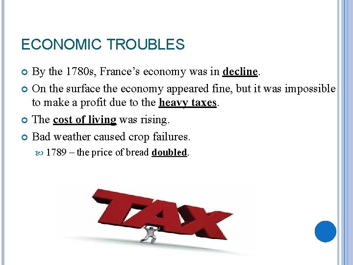 ECONOMIC TROUBLES By the 1780 s, France’s economy was in decline. On the surface