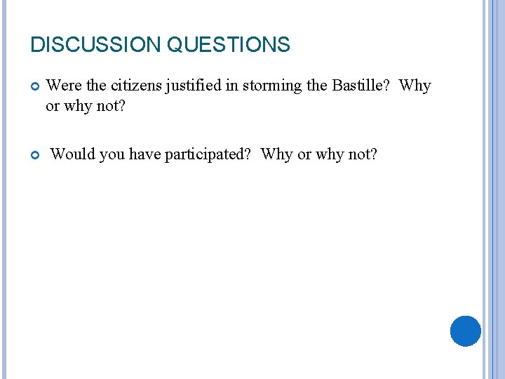 DISCUSSION QUESTIONS Were the citizens justified in storming the Bastille? Why or why not?