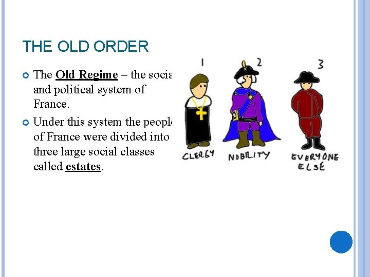 THE OLD ORDER The Old Regime – the social and political system of France.