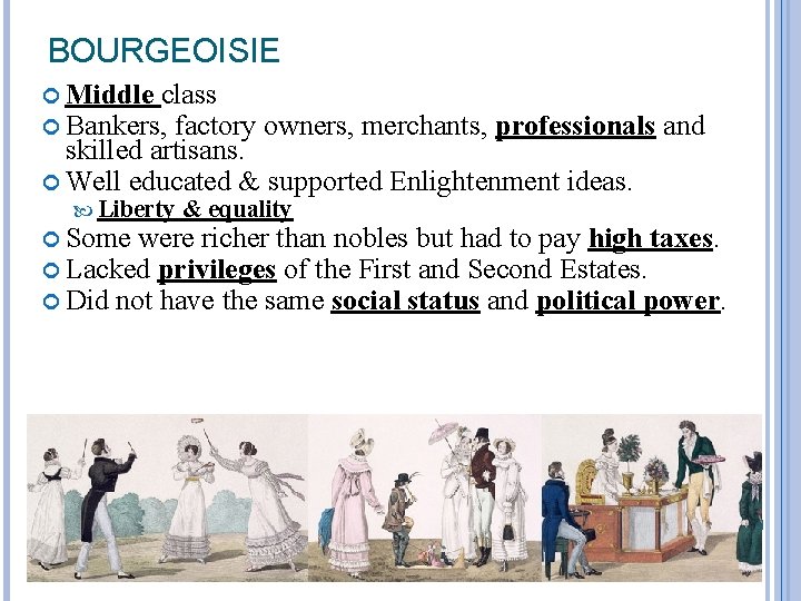 BOURGEOISIE Middle class Bankers, factory owners, merchants, professionals and skilled artisans. Well educated &