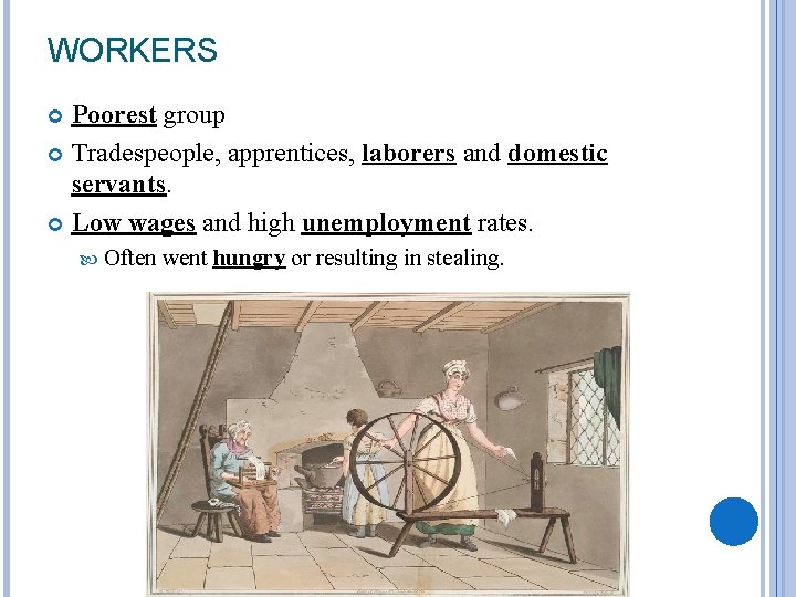 WORKERS Poorest group Tradespeople, apprentices, laborers and domestic servants. Low wages and high unemployment