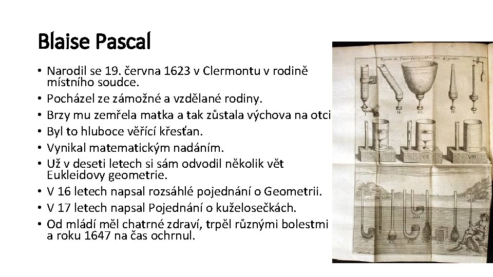 Blaise Pascal • Narodil se 19. června 1623 v Clermontu v rodině místního soudce.