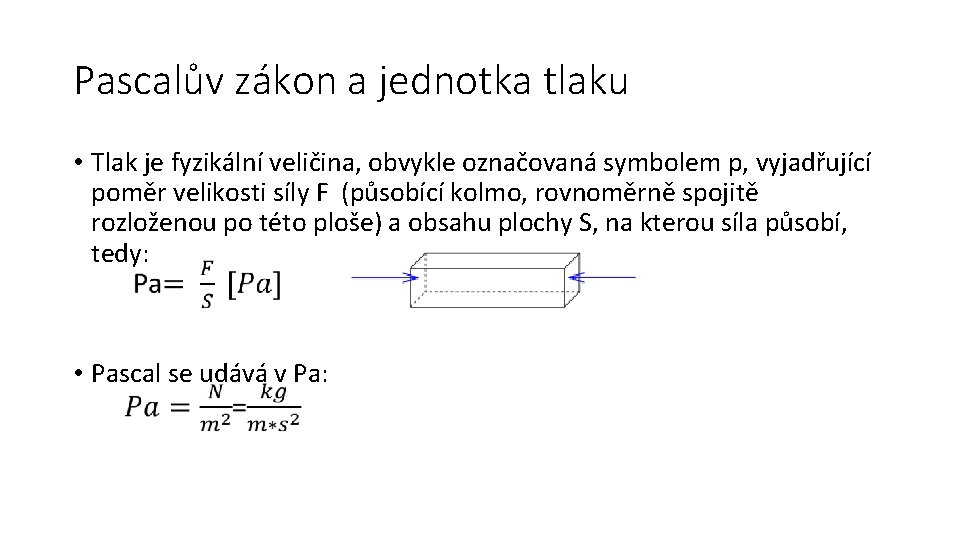 Pascalův zákon a jednotka tlaku • Tlak je fyzikální veličina, obvykle označovaná symbolem p,