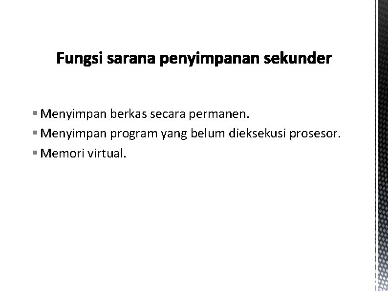 § Menyimpan berkas secara permanen. § Menyimpan program yang belum dieksekusi prosesor. § Memori