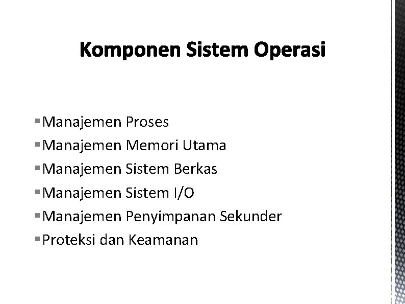 §Manajemen Proses §Manajemen Memori Utama §Manajemen Sistem Berkas §Manajemen Sistem I/O §Manajemen Penyimpanan Sekunder